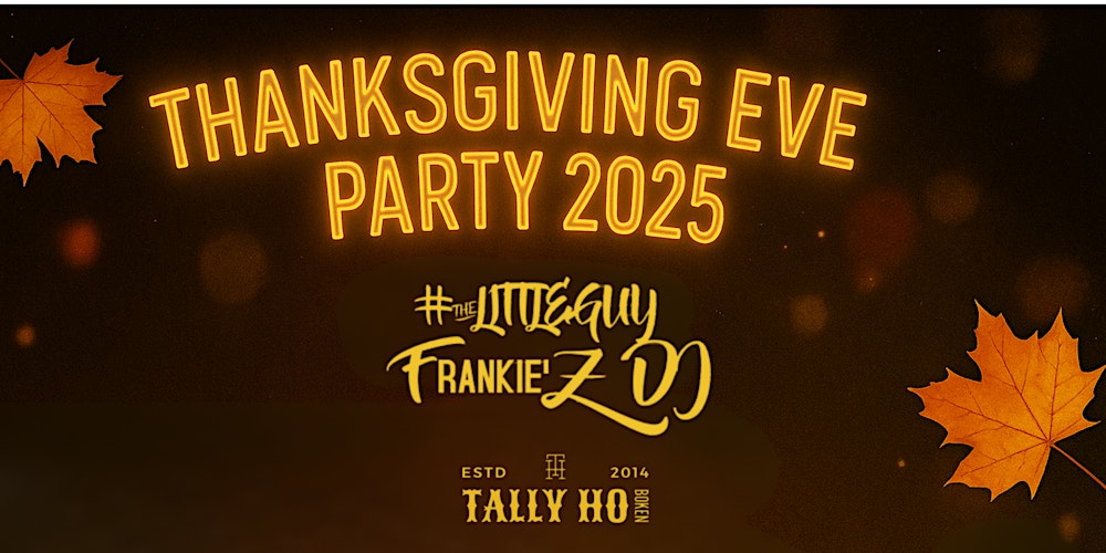 Tally Ho Thanksgiving Eve Party 2025 with #TheLittleGuy Frankie’Z DJ
