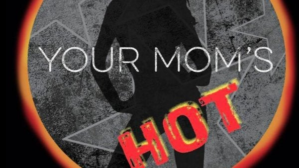 YOUR MOM'S HOT / IN THE DRINK / Outdoors on the Patio / Wayne