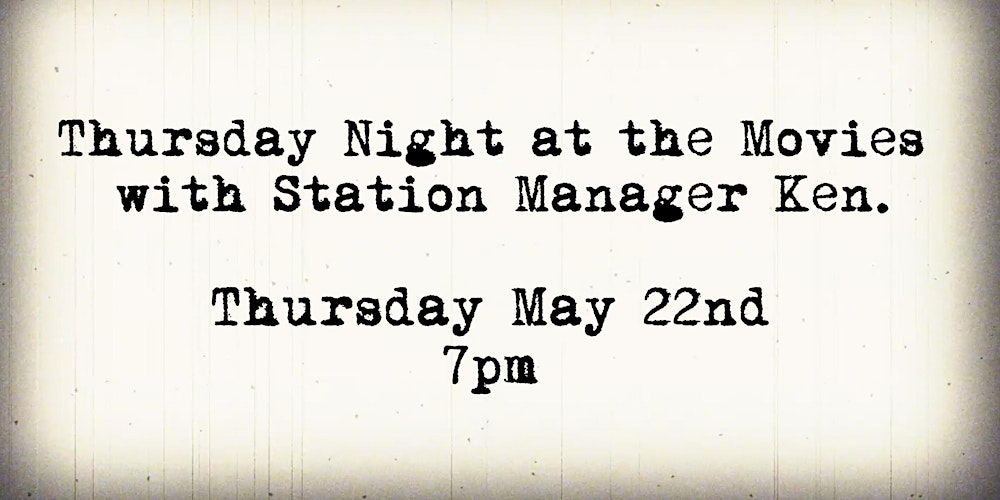 Thursday Night at the Movies with Station Manager Ken