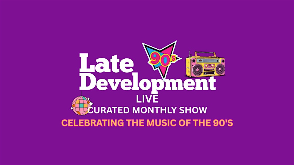 Late Development Live 90's