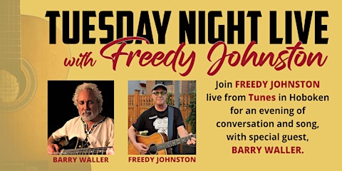 Freedy Johnston's Tuesday Night Live w/guest Barry Waller