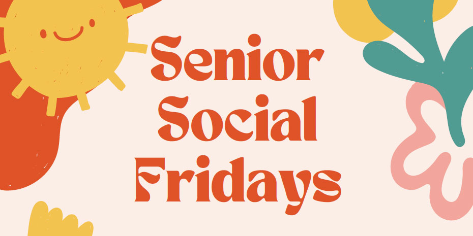 Senior Social Fridays